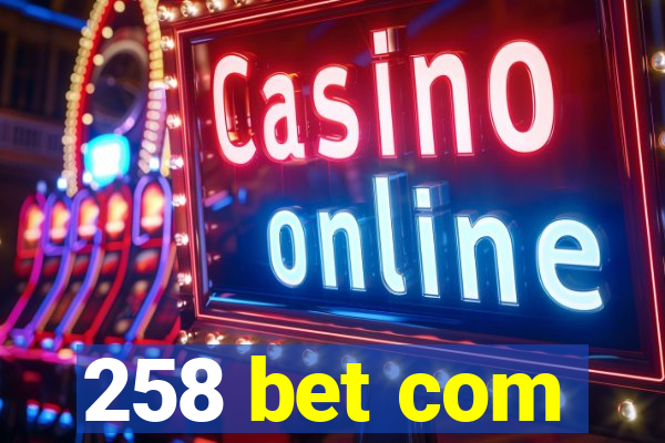 258 bet com